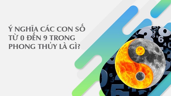 Ý nghĩa các con số từ 0-9 trong phong thủy