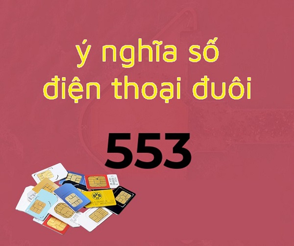 Ý nghĩa sim số đẹp đuôi 553