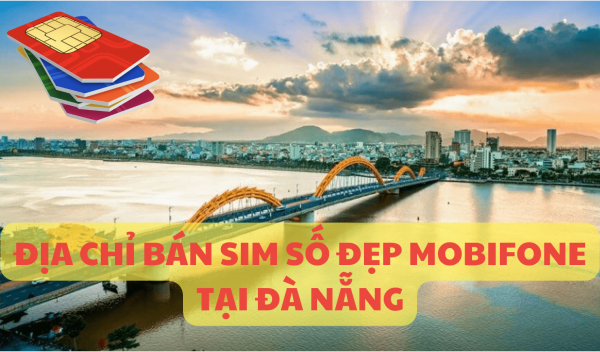 Địa chỉ bán sim số đẹp Mobifone tại Đà Nẵng